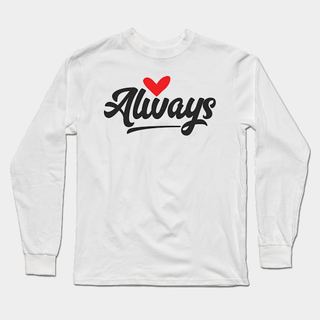 Always Heart Text Long Sleeve T-Shirt by JunkyDotCom